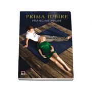 Prima iubire - Francine Prose