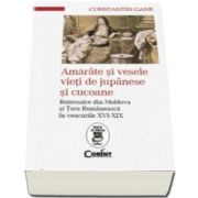 Constantin Gane, Amarate si vesele vieti de jupanese si cucoane. Boieroaice din Moldova si Tara Romaneasca in veacurile XVI-XIX