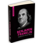 Benjamin Franklin, Autobiografia lui Benjamin Franklin - Povestea vietii mele