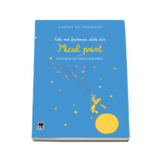 Carnet de insemnari. Cele mai frumoase citate din Micul print de Antoinede Saint-Exupery