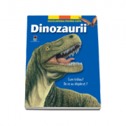 Dinozaurii. Cum traiau? De ce au disparut?