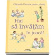 Caroline Young, Hai sa invatam in joaca! Ghidurile Usborne pentru parinti - Editie ilustrata