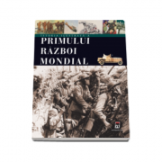 Istoria ilustrata a Primului Razboi Mondial