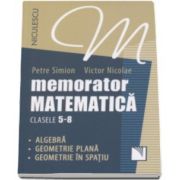 Memorator de matematica pentru clasele 5-8 - Algebra, geometrie plana, geometrie in spatiu (Petre Simion)