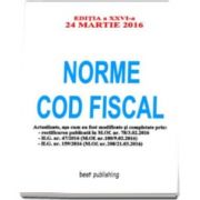 Norme Cod fiscal - Editia a XXVI-a - 24 martie 2016 - NORMELE NOULUI COD FISCAL - Format A4