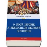 Jonathan Haslam, O noua istorie a serviciilor secrete sovietice (Traducere de Ioana Aneci)