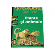 Plante si animale - Enciclopedia pentru tineri
