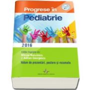 Progrese in Pediatrie. Volum de prezentari, postere si rezumate. Editie ingrijita de Adrian Georgescu si Mircea Nanulescu