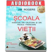 Jim Rogers, Scoala vietii. Aventuri din calatorii si din pietele financiare - AudioBook Format CD MP3