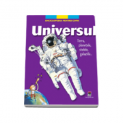 Universul. Terra, planetele, stelele, galaxiile...