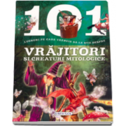 101 lucruri pe care trebuie sa le stii despre VRAJITORI si CREATURI MITOLOGICE