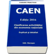 CAEN 2016 - Clasificarea activitatilor din economia nationala. Explicat si detaliat - Colectia Coduri Practice