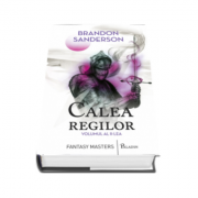 Brandon Sanderson - Calea regilor, volumul al II-lea. Cartea intai din Arhiva luminii de furtuna