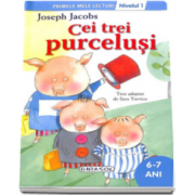 Joseph Jacobs - Cei trei purcelusi, nivelul 1 - Colectia Primele mele lecturi (6-7 ani)
