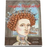 Cine a fost regina Elisabeta? - Ilustratii de Nancy Harrison