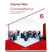 Ciprian Nitu, Cosmopolitismul. Catre o noua paradigma in teoria politica