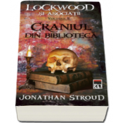 Jonathan Stroud - Craniul din biblioteca. Seria Lockwood si asociatii volumul II