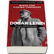 Marius Stan - Dosar Lenin. Vraja nihilismului (Cuvant inainte de Mihai Sora)