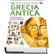 Enciclopedii vizuale. Grecia Antica - Minunile Greciei antice, de la zei si sarbatori la nasterea Jocurilor Olimpice