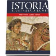 Istoria Ilustrata a lumii - Preistoria. Lumea antica volumul 1