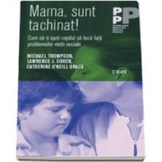 Michael Thompson - Mama, sunt tachinat! Cum sa-ti ajuti copilul sa faca fata problemelor vietii sociale