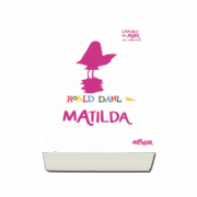 Matilda - Dahl Roald. Cartile de aur ale copilariei