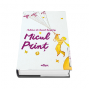 Micul Print - Antoine de Saint-Exupery. Editie cu coperti cartonate