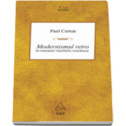 Paul Cernat, Modernismul retro in romanul interbelic romanesc