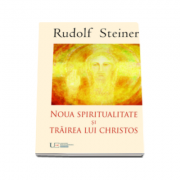 Rudolf Steiner, Noua Spiritualitate si Trairea lui Christos