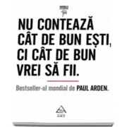 Paul Arden, Nu conteaza cat de bun esti, ci cat de bun vrei sa fii