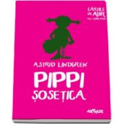 Astrid Lindgren, Pippi Sosetica - Cartile de aur ale copilariei - Editie Paperback