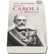 Paul Lindenberg - Regele Carol I al Romaniei - Editia a II-a