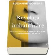 Suzanne Somers - Revelatii despre imbatranire. Dezvaluiri medicale surprinzatoare, ce redefinesc varsta