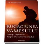 Lucas Joseph - Rugaciunea vamesului. Parintii desertului despre indreptarea omului