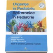 Urgente in pediatrie. Boli cronice in pediatrie 2015 - Editie ingrijita de Mircea Nanulescu si Adrian Georgescu