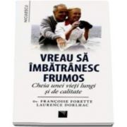 Francoise Forette, Vreau sa imbatranesc frumos. Cheia unei vieti lungi si de calitate