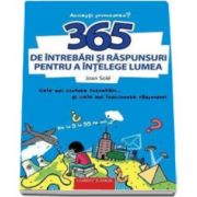 365 de intrebari si raspunsuri pentru a intelege lumea - Cele mai ciudate intrebari si cele mai fascinante raspunsuri