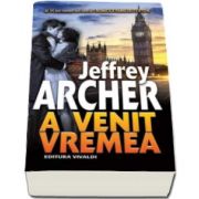 Jeffrey Archer, A venit vremea - al saselea volum din seria CRONICILE FAMILIEI CLIFTON