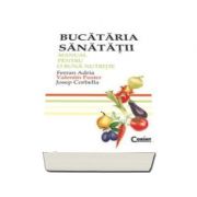 Bucataria sanatatii - Manual pentru o buna nutritie