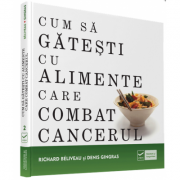 Cum sa gatesti cu alimente care combat cancerul