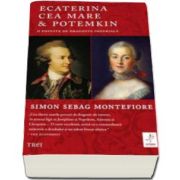 Simon Sebag Montefiore - Ecaterina cea Mare si Potemkin - O poveste de dragoste imperiala