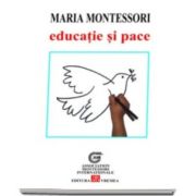 Maria Montessori, Educatie si pace - (Traducere din limba italiana de Anca-Irina Ionescu )