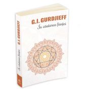 Gurdjieff George Ivanovitch, In cautarea fiintei - A patra cale catre constienta