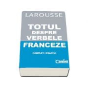 Larousse - Totul despre verbele franceze (Complet/ Practic)