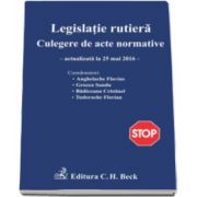 Florian Tudorache, Legislatie rutiera. Culegere de acte normative. Editia a XIII-a - Actualizata la 25. 05. 2016