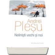 Andrei Plesu, Nelinisti vechi si noi