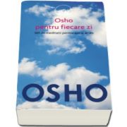 Osho - Osho pentru fiecare zi - 365 de meditatii pentru aici si acum