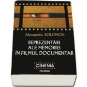 Alexandru Solomon, Reprezentari ale memoriei in filmul documentar (Prefata de Anca Oroveanu)