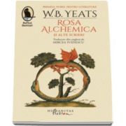 William Butler Yeats, Rosa Alchemica si alte scrieri (Traducere din limba engleza de Mircea Ivanescu)