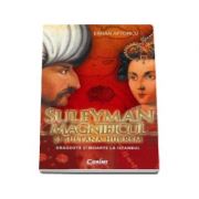 Suleyman Magnificul si sultana Hurrem. Dragoste si moarte la Istanbul